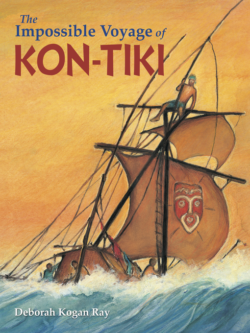 Title details for The Impossible Voyage of Kon-Tiki by Deborah Kogan Ray - Wait list